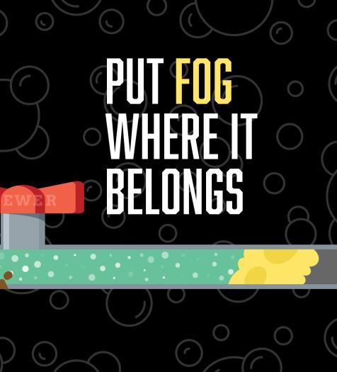 Graphic: a pipe filled with grease. The graphics says "Put FOG where it belongs"